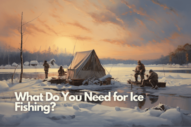 What Do You Need for Ice Fishing?