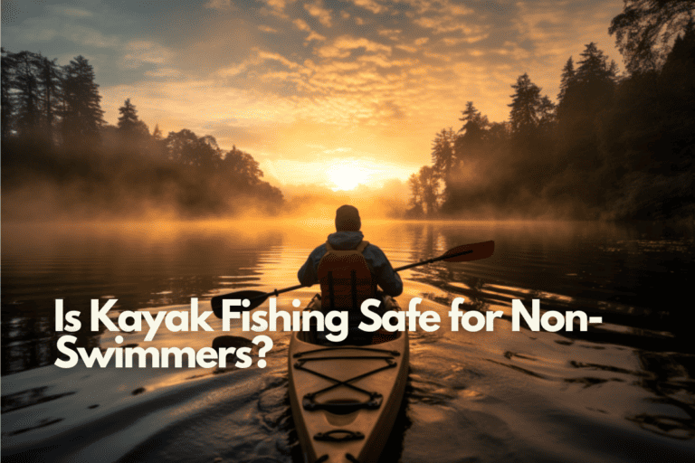 Is Kayak Fishing Safe for Non Swimmers? Dive into the Facts!