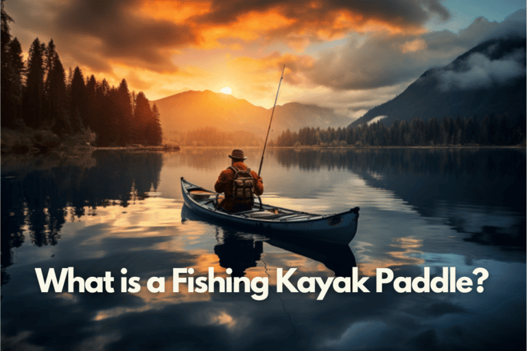 What is a Fishing Kayak Paddle? The Ultimate Guide