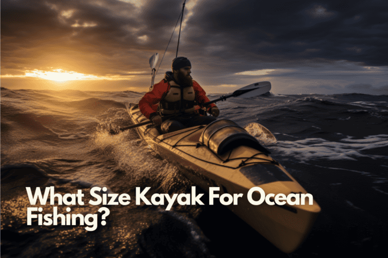 What Size Kayak For Ocean Fishing? The Simple Guide